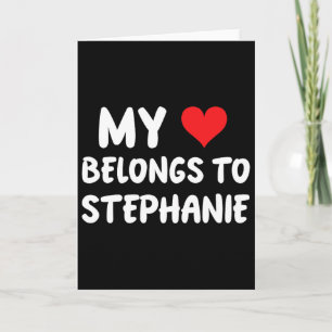 Stephanie - My Heart Belongs To Stephanie - Love Card