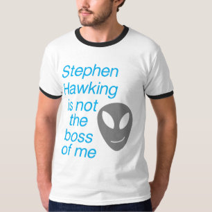 Stephen hawking, you aren't the boss of me T-Shirt