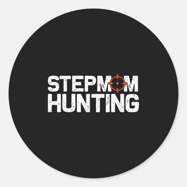 Stepmom Hunting Funny Quote Stepmom Hunting  Classic Round Sticker (Front)
