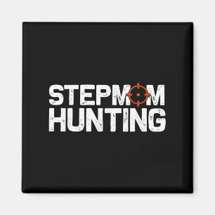 Stepmom Hunting Funny Quote Stepmom Hunting  Magnet