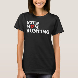 Stepmom Hunting  Joke Saying 12 T-Shirt