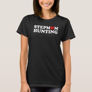 Stepmom Hunting  Joke Saying  5 T-Shirt