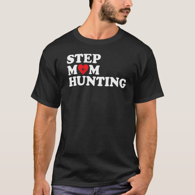 Stepmom Hunting  Joke Saying  9 T-Shirt (Front)