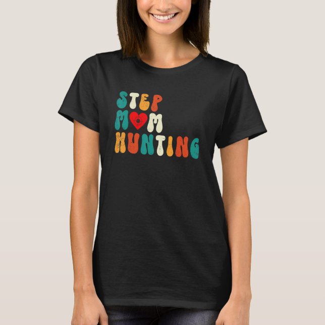 Stepmom Hunting Joke Saying Retro Groovy T-Shirt (Front)