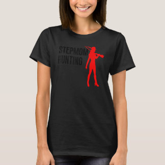 Stepmom Hunting  Stepmom Hunting  Stepmom Hunting T-Shirt