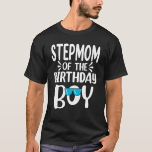 Stepmom Of The Birthday Boy Mum Dad Kids Family Ma T-Shirt