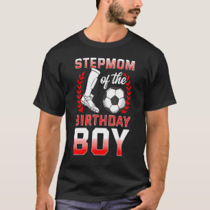 Stepmom Of The Birthday Boy Soccer Player Bday Cel T-Shirt