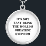 Stepmom Silver Plated Necklace<br><div class="desc">"It's Not Easy Being The World's Greatest Stepmom"</div>