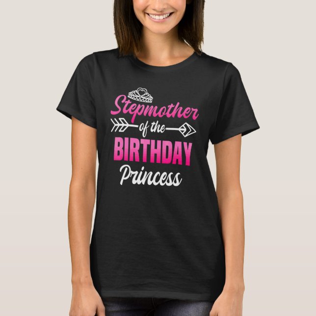 Stepmother Of The Birthday Princess Party Bday Cel T-Shirt (Front)