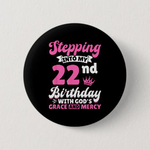 Stepng Into My 22nd Birthday With Gods Grace And M 6 Cm Round Badge