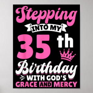 Stepng Into My 35th Birthday With Gods Grace And M Poster