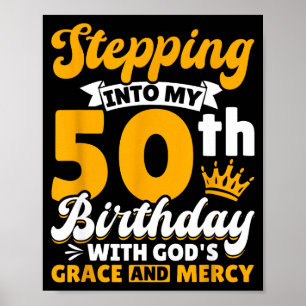 Stepng Into My 50th Birthday With Gods Grace And M Poster