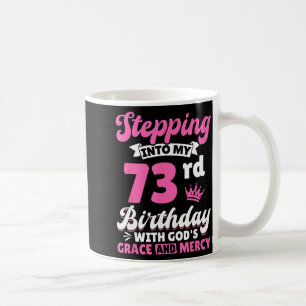 Stepng Into My 73rd Birthday With Gods Grace And M Coffee Mug
