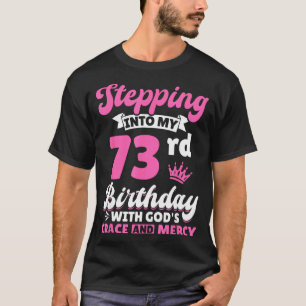 Stepng Into My 73rd Birthday With Gods Grace And M T-Shirt