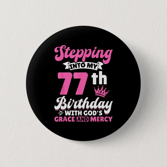 Stepng Into My 77th Birthday With Gods Grace And M 6 Cm Round Badge (Front)