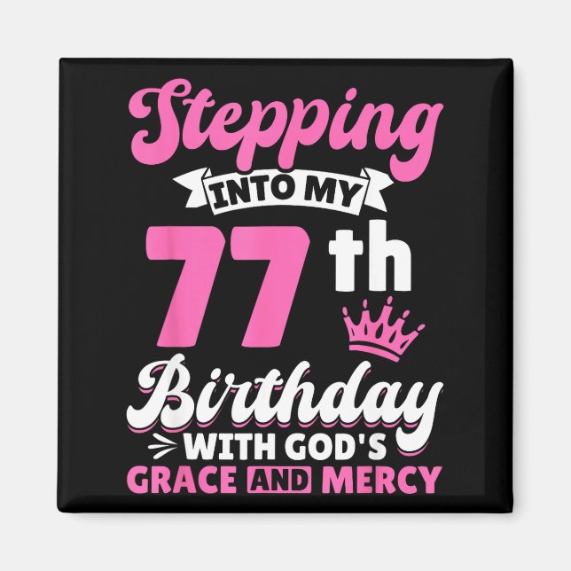 Stepng Into My 77th Birthday With Gods Grace And M Magnet (Front)