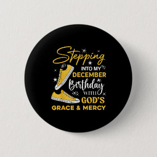 Stepng Into My December Birthday With God Grace Me 6 Cm Round Badge