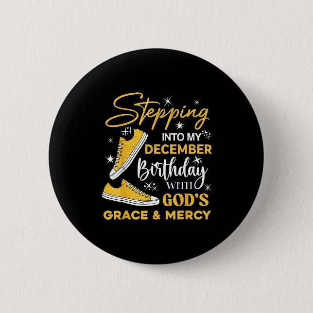 Stepng Into My December Birthday With God Grace Me 6 Cm Round Badge (Front)