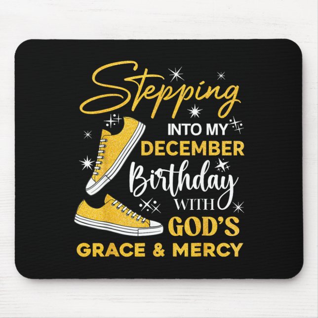Stepng Into My December Birthday With God Grace Me Mouse Mat (Front)