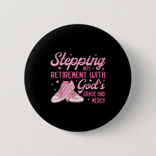 Stepng Into My Retirement With God's Grace Gift Fo 6 Cm Round Badge