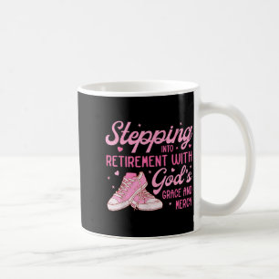 Stepng Into My Retirement With God's Grace Gift Fo Coffee Mug