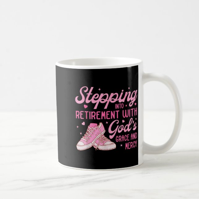 Stepng Into My Retirement With God's Grace Gift Fo Coffee Mug (Right)