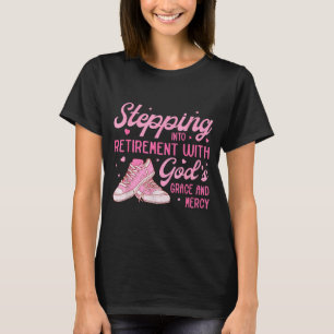 Stepng Into My Retirement With God's Grace Gift Fo T-Shirt