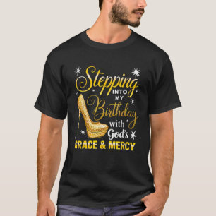 Stepping In My Birthday With God s Grace And Mercy T-Shirt