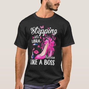 Stepping Into Libra Season Like A Boss Zodiac Birt T-Shirt