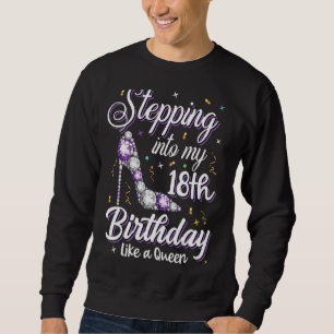 Stepping Into My 18th Birthday Like A Queen Happy Sweatshirt