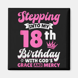 Stepping Into My 18th Birthday With Gods Grace And Magnet