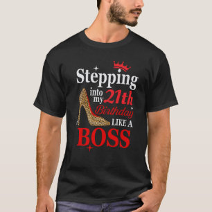 Stepping Into My 21st Birthday Like a Boss Girl Bd T-Shirt