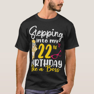 Stepping Into My 22nd Birthday Like a Boss For 22 T-Shirt