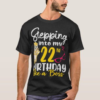 Stepping Into My 22nd Birthday Like a Boss For 22 T-Shirt