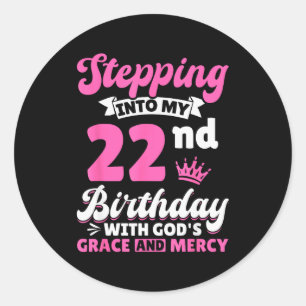 Stepping Into My 22nd Birthday With Gods Grace And Classic Round Sticker