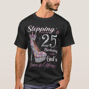 Stepping Into My 25th Birthday With God's Grace & T-Shirt