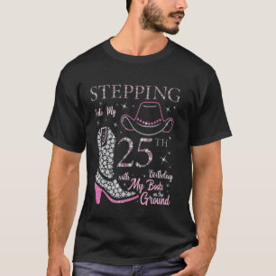 Stepping Into My 25th Birthday With My Boots On Th T-Shirt