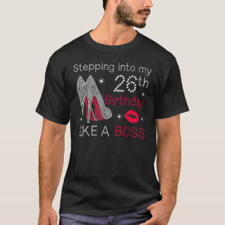 Stepping Into My 26th Birthday Like A Boss Bday  W T-Shirt