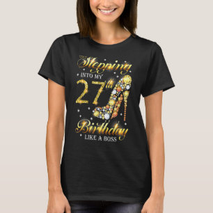 Stepping Into My 27th Birthday Like A Boss Bday  W T-Shirt