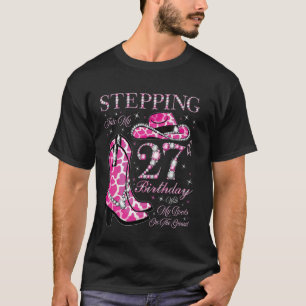 Stepping Into My 27th Birthday With My Boots On Th T-Shirt