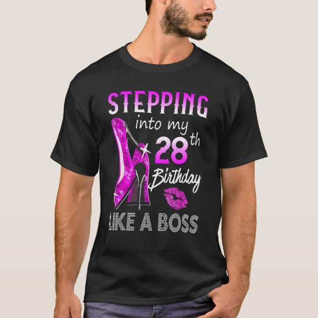 Stepping Into My 28th Birthday Like A Boss Happy T T-Shirt (Front)