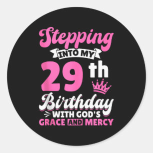Stepping Into My 29th Birthday With Gods Grace And Classic Round Sticker