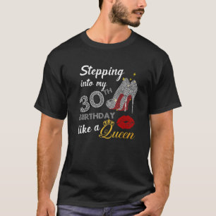 Stepping Into My 30Th Birthday Like A Queen Party T-Shirt