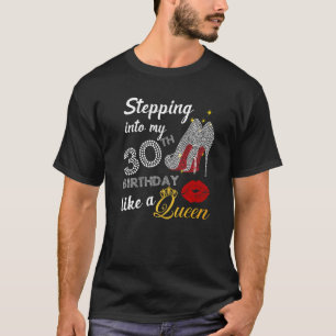 Stepping Into My 30th Birthday Like A Queen Party T-Shirt