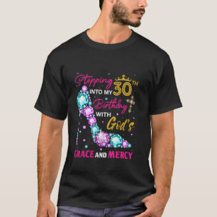 Stepping into my 30th birthday with God s grace Me T-Shirt