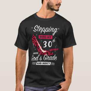 Stepping Into My 30th Birthday With God's Grace An T-Shirt