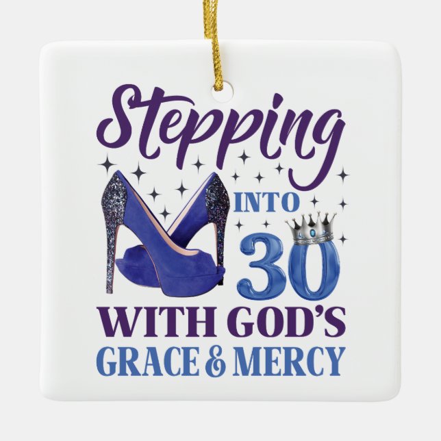 Stepping Into My 30th Birthday With God's Grace Ceramic Ornament (Front)