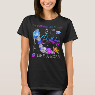 Stepping Into My 31st Birthday Like A Boss Bday Wo T-Shirt