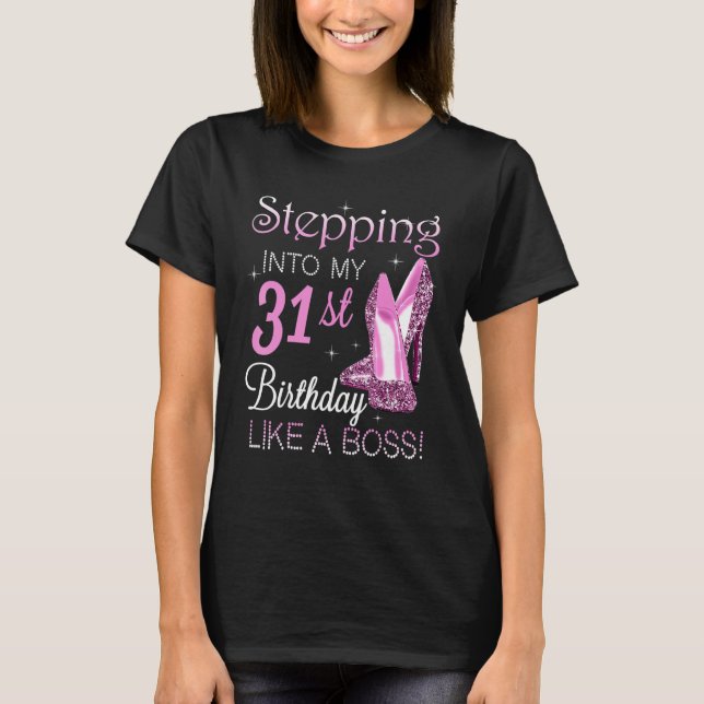 Stepping Into My 31st Birthday Like A Boss Happy T T-Shirt (Front)
