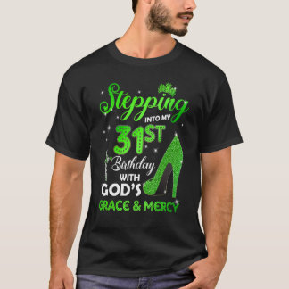 Stepping Into My 31st Birthday With GODs Grace & M T-Shirt